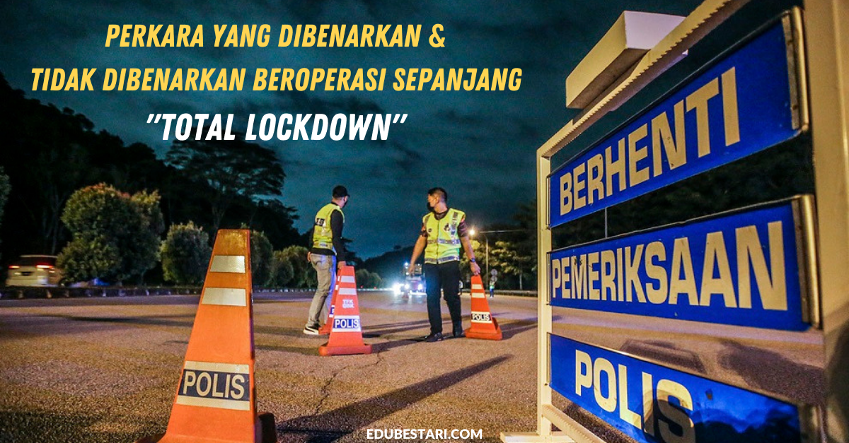 Perkara Yang Dibenarkan & Tidak Dibenarkan Beroperasi Sepanjang “Total Lockdown”