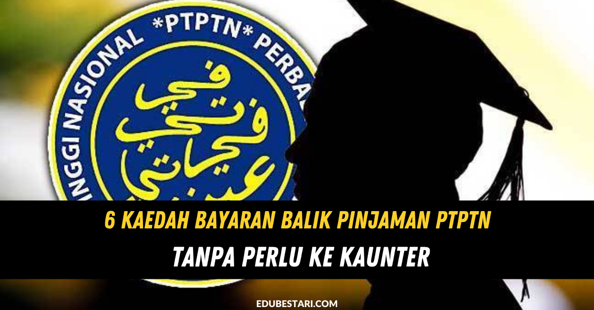 6 Kaedah Bayaran Balik Pinjaman PTPTN Tanpa Perlu Ke Kaunter