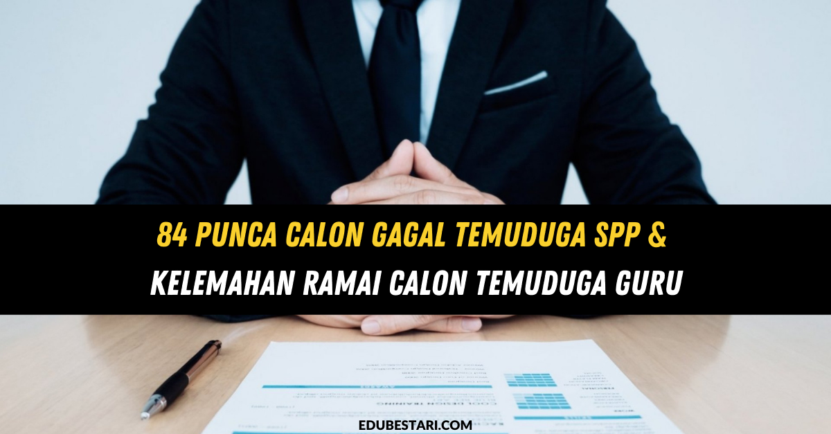 84 Punca Calon Gagal Temuduga SPP & Kelemahan Ramai Calon Temuduga Guru