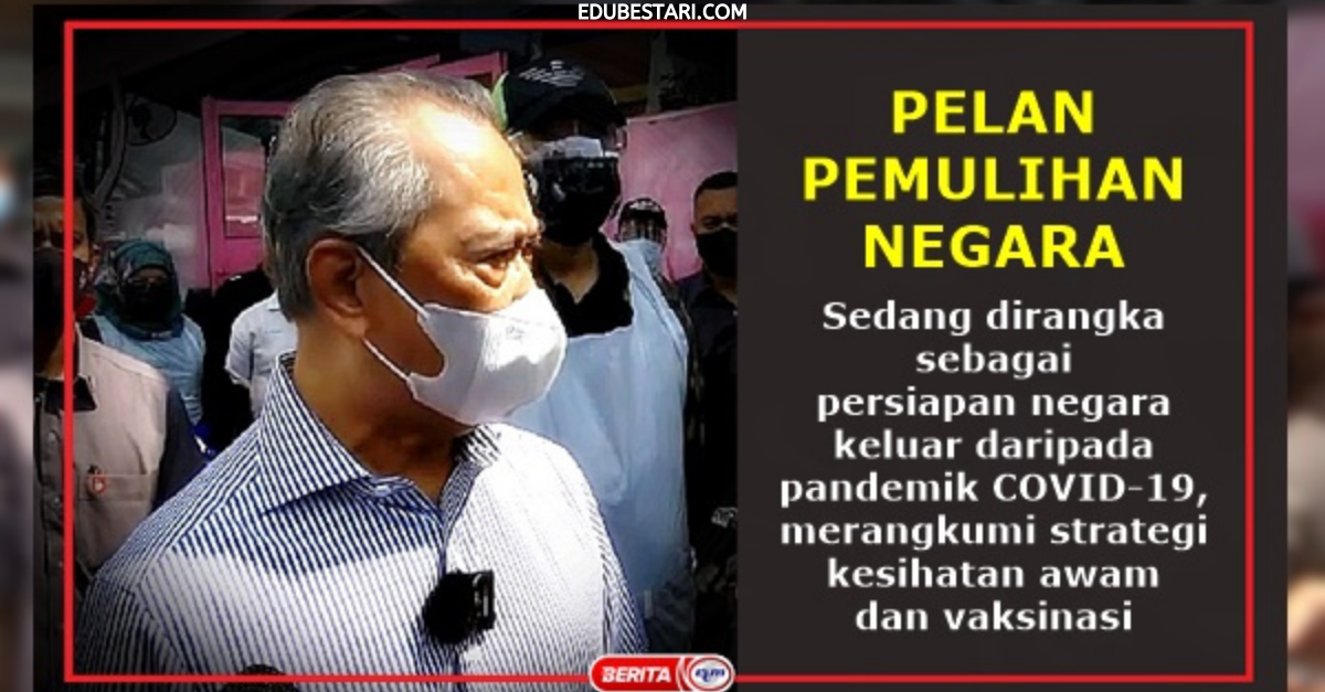 Intipati Pelan Pemulihan Negara: Antaranya Kebenaran Rentas Negeri Hujung Tahun 2021
