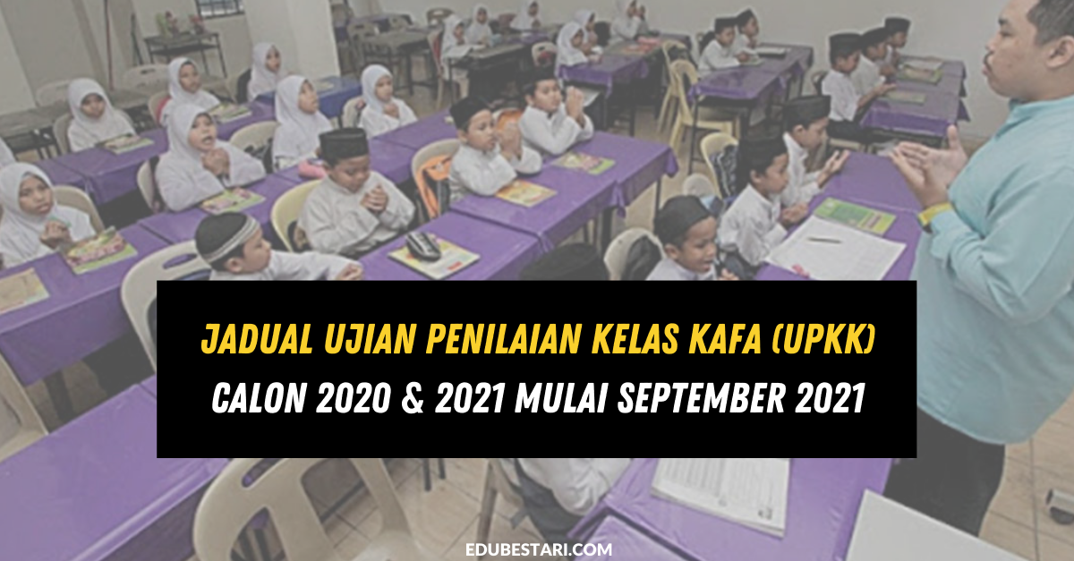 Jadual Ujian Penilaian Kelas KAFA (UPKK) Calon 2020 & 2021 Mulai September 2021