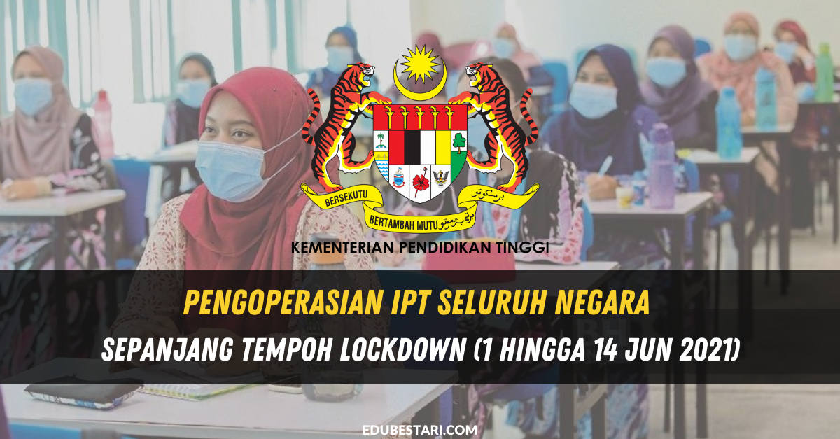 Pengoperasian IPT Seluruh Negara Sepanjang Tempoh Lockdown (1 Hingga 14 Jun 2021)
