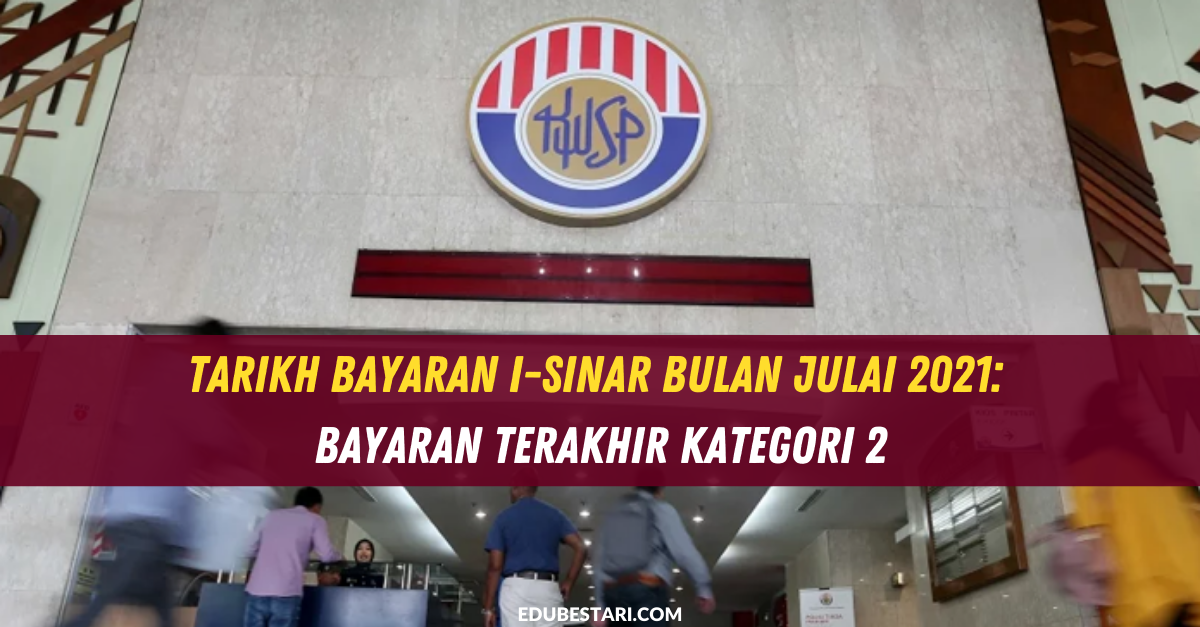 Tarikh Bayaran I-Sinar Bulan Julai 2021: Bayaran Terakhir Kategori 2