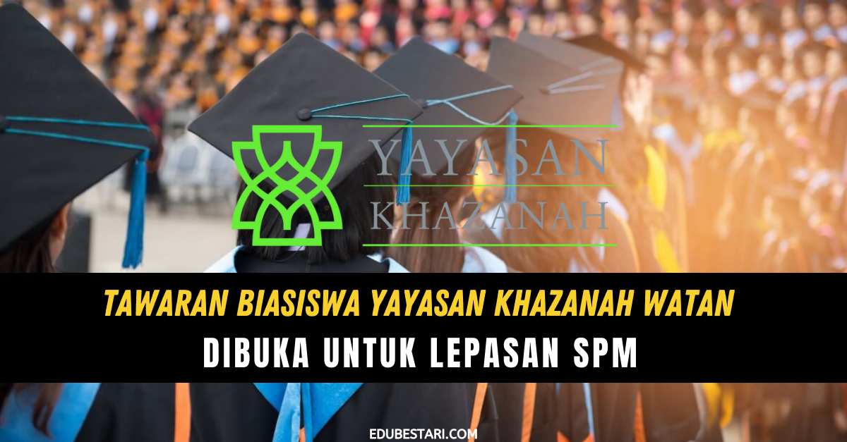 Tawaran Biasiswa Yayasan Khazanah Watan Dibuka Untuk Lepasan SPM