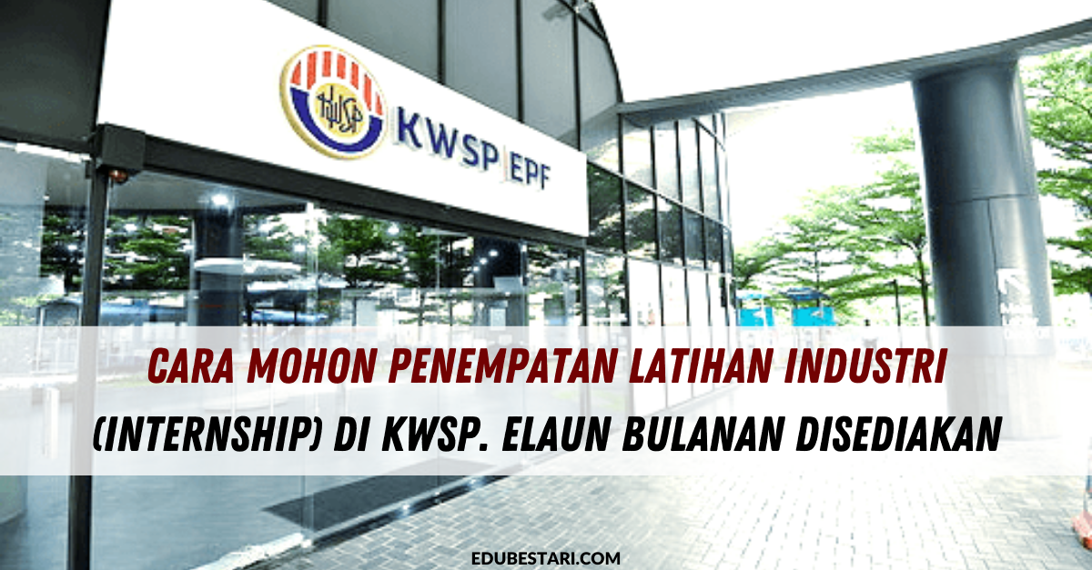 Cara Mohon Penempatan Latihan Industri (Internship) Di KWSP. Elaun Bulanan Disediakan