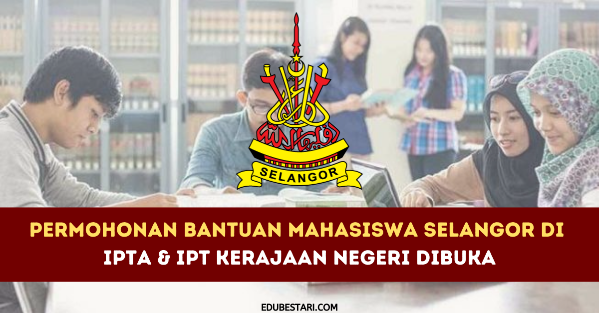 Permohonan Bantuan Mahasiswa Selangor Di IPTA & IPT Kerajaan Negeri Dibuka