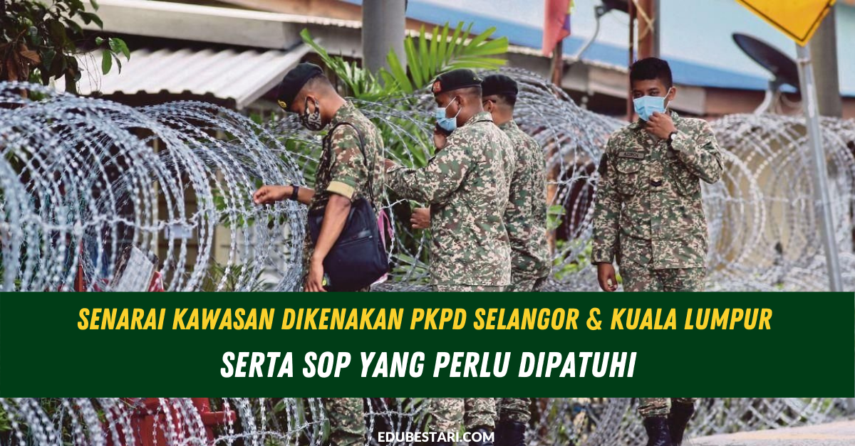 Senarai Kawasan Dikenakan PKPD Selangor & Kuala Lumpur Serta SOP Yang Perlu Dipatuhi