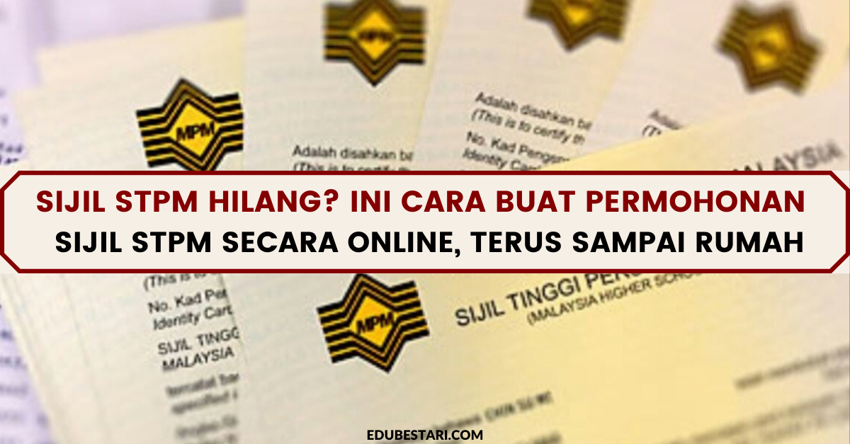 Sijil STPM Hilang? Ini Cara Buat Permohonan Sijil STPM Secara Online, Terus Sampai Rumah