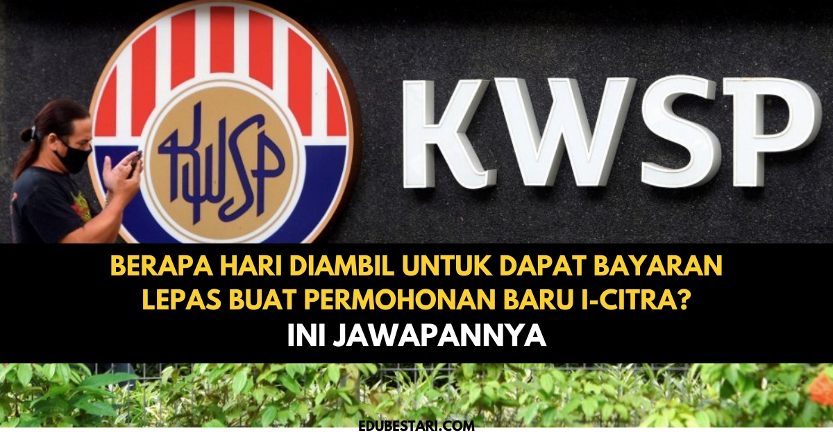 i-Citra: Berapa Hari Diambil Untuk Dapat Bayaran Lepas Buat Permohonan Baru i-Citra? Ini Jawapannya