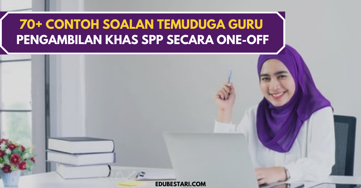 70+ Contoh Soalan Temuduga Guru Pengambilan Khas SPP Secara One-Off