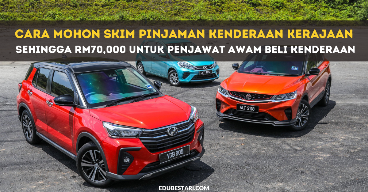 Cara Mohon Skim Pinjaman Kenderaan Kerajaan Sehingga RM70,000 Untuk Penjawat Awam Beli Kenderaan
