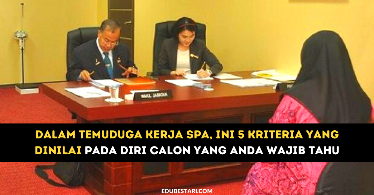 Dalam Temuduga Kerja SPA, Ini 5 Kriteria Yang Dinilai Pada Diri Calon Yang Anda Wajib Tahu