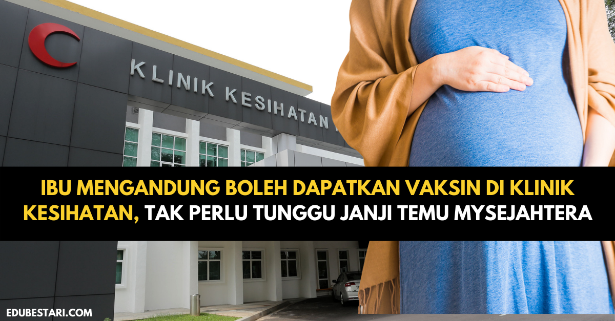 Ibu Mengandung Boleh Dapatkan Vaksin Di Klinik Kesihatan, Tak Perlu Tunggu Janji Temu MySejahtera