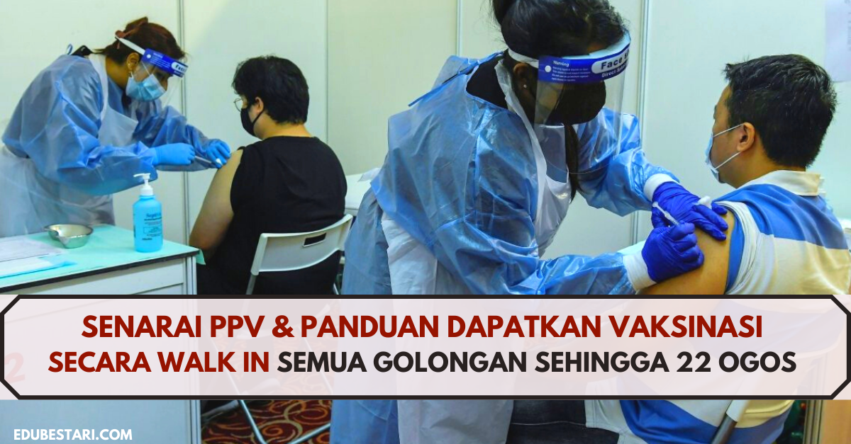 Senarai PPV & Panduan Dapatkan Vaksinasi Secara Walk In Semua Golongan Sehingga 22 Ogos 