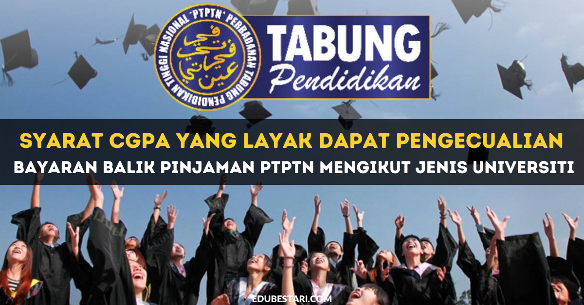 Syarat CGPA Yang Layak Dapat Pengecualian Bayaran Balik Pinjaman PTPTN Mengikut Universiti