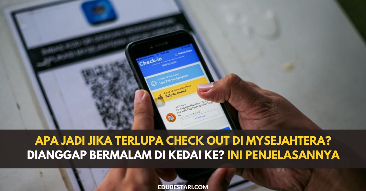 Apa Jadi Jika Terlupa Check Out Di MySejahtera? Dianggap Bermalam Di Kedai Ke? Ini Penjelasannya