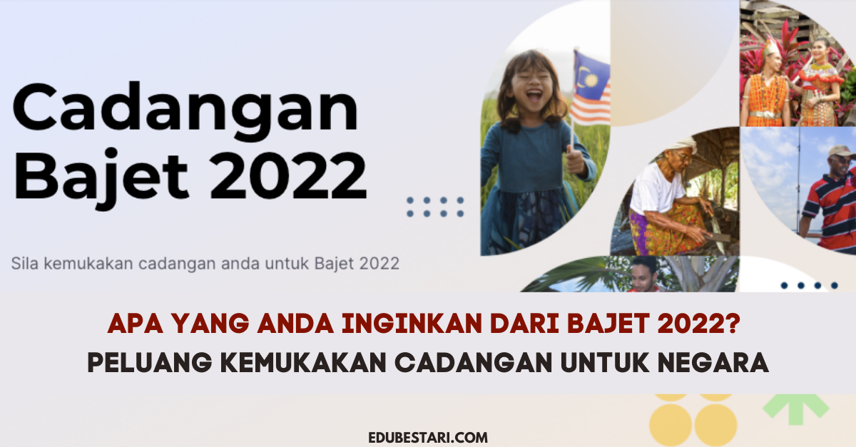 Apa Yang Anda Inginkan Dari Bajet 2022? Peluang Kemukakan Cadangan Untuk Negara, Ini Caranya