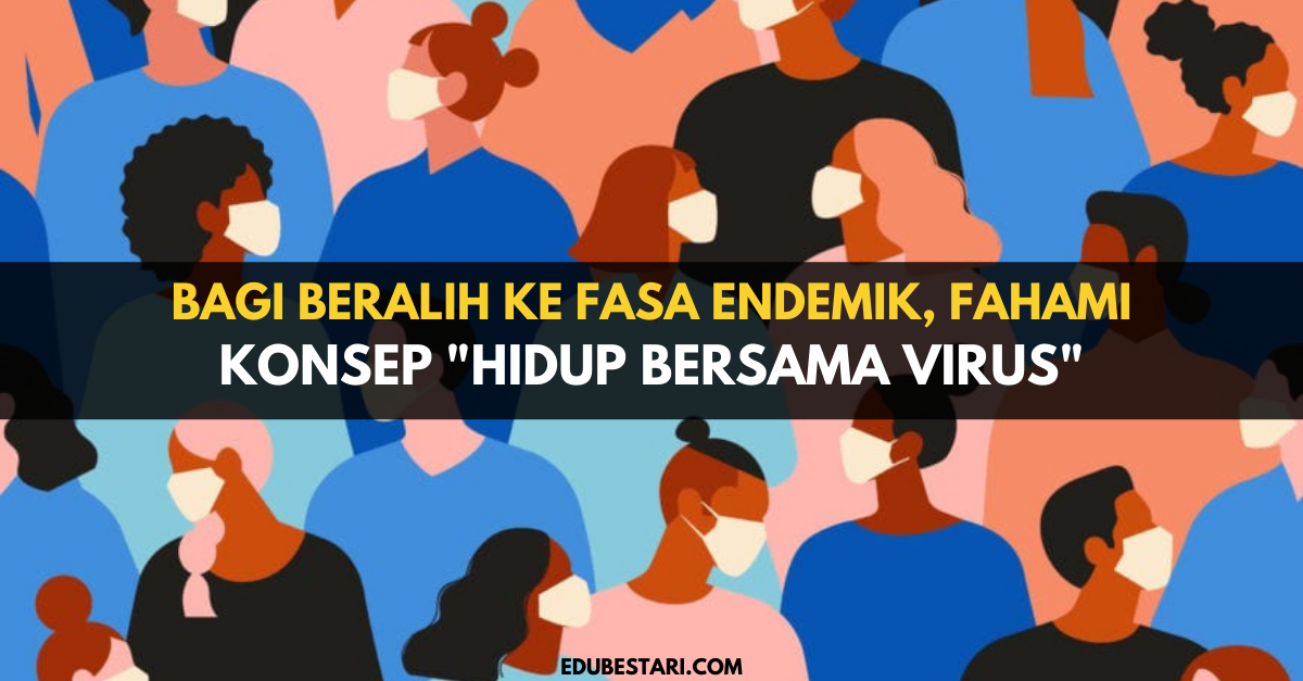 Bagi Beralih Ke Fasa Endemik, Ini Konsep “Hidup Bersama Virus” Yang Perlu Anda Faham