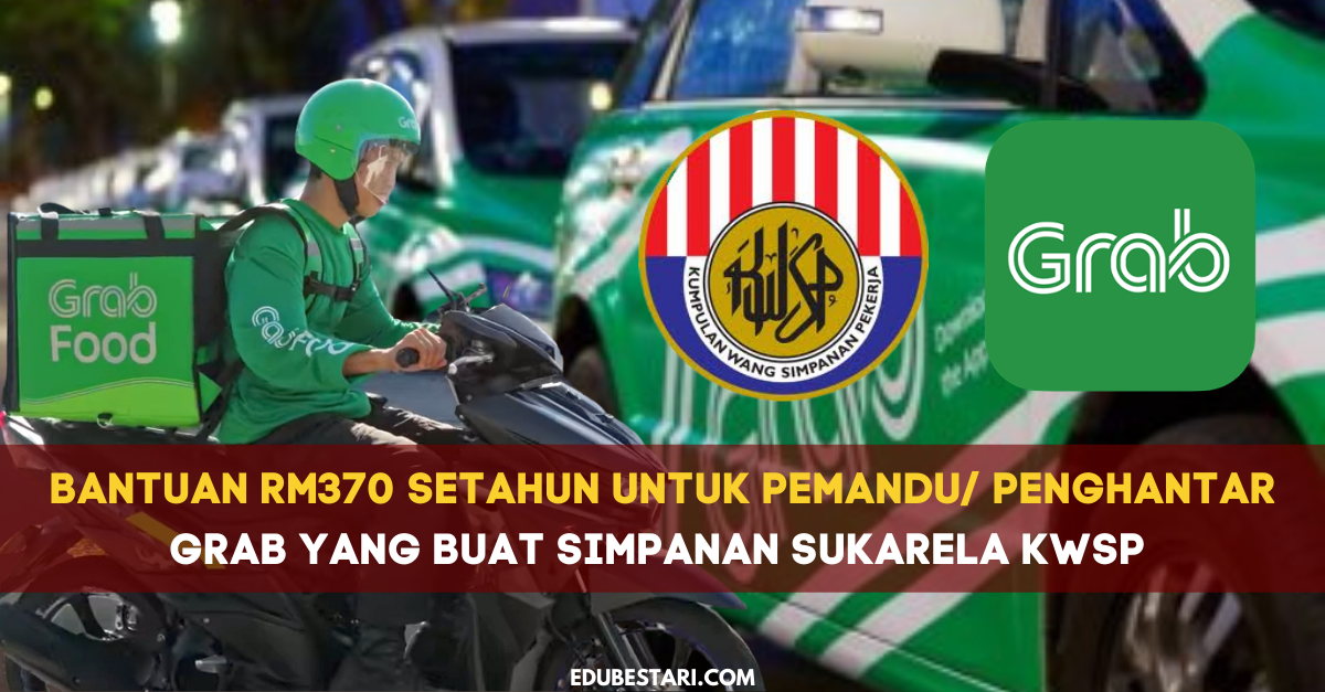 Bantuan Sehingga RM370 Setahun Untuk Pemandu/ Penghantar Grab Yang Buat Simpanan Sukarela KWSP 