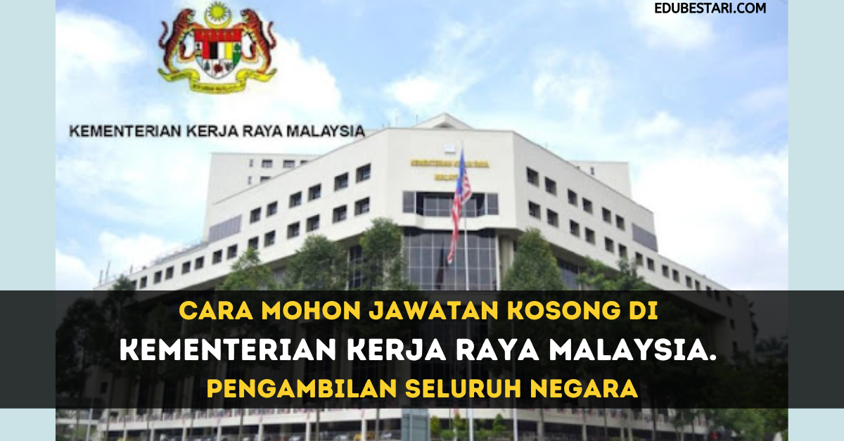 Cara Mohon Jawatan Kosong Di Kementerian Kerja Raya Malaysia, Pengambilan Seluruh Malaysia