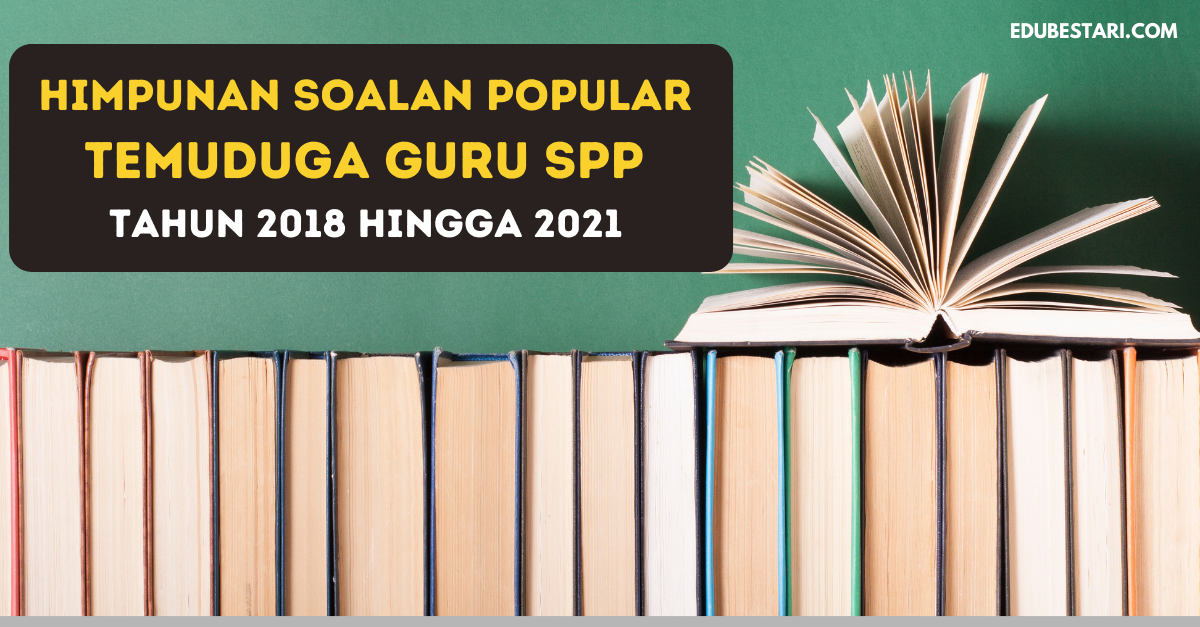 Himpunan Soalan Popular Temuduga Guru SPP Tahun 2018 Hingga 2021 Untuk Rujukan Calon