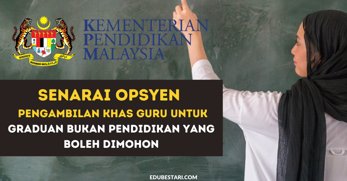 Senarai Opsyen Bagi Pengambilan Khas Guru KPM Untuk Graduan Bukan Pendidikan