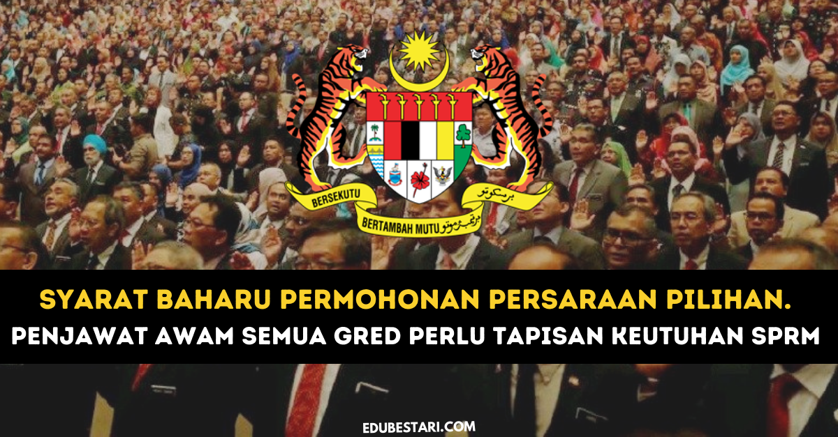 Syarat Baharu Permohonan Persaraan Pilihan. Penjawat Awam Semua Gred Perlu Tapisan Keutuhan SPRM 