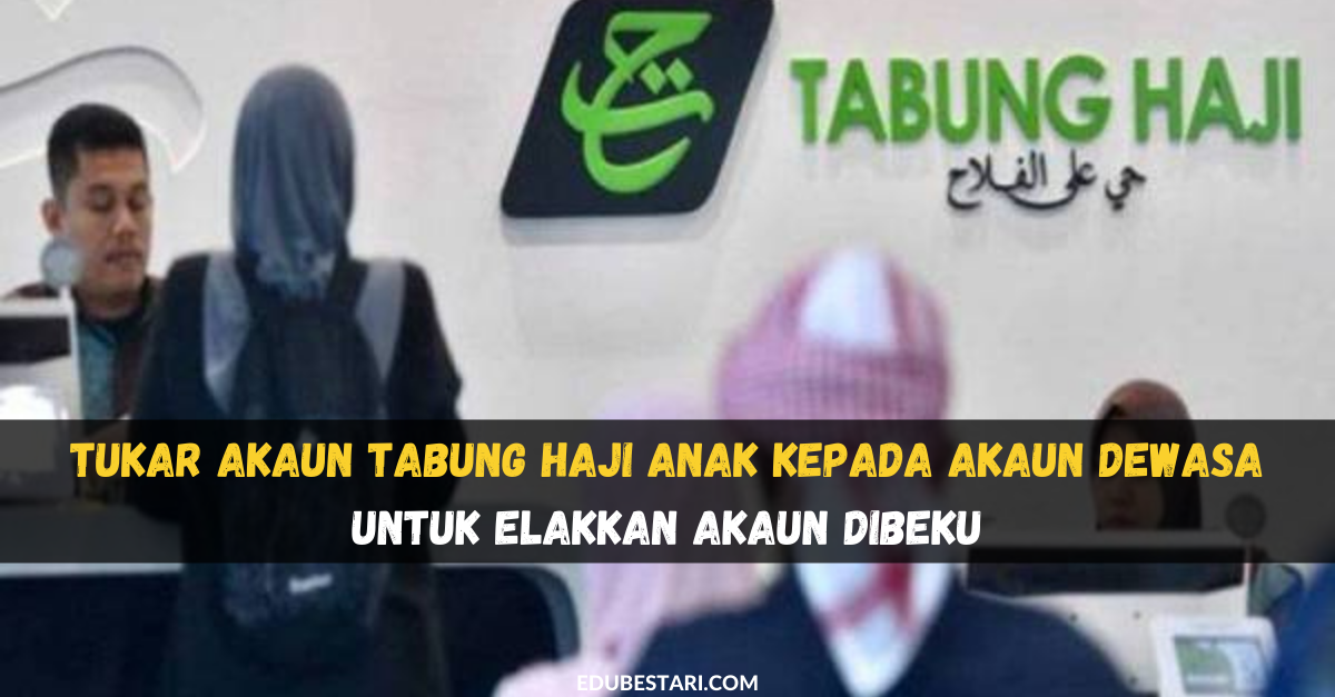 Tukar Akaun Tabung Haji Anak Kepada Akaun Dewasa Untuk Elakkan Akaun Dibeku