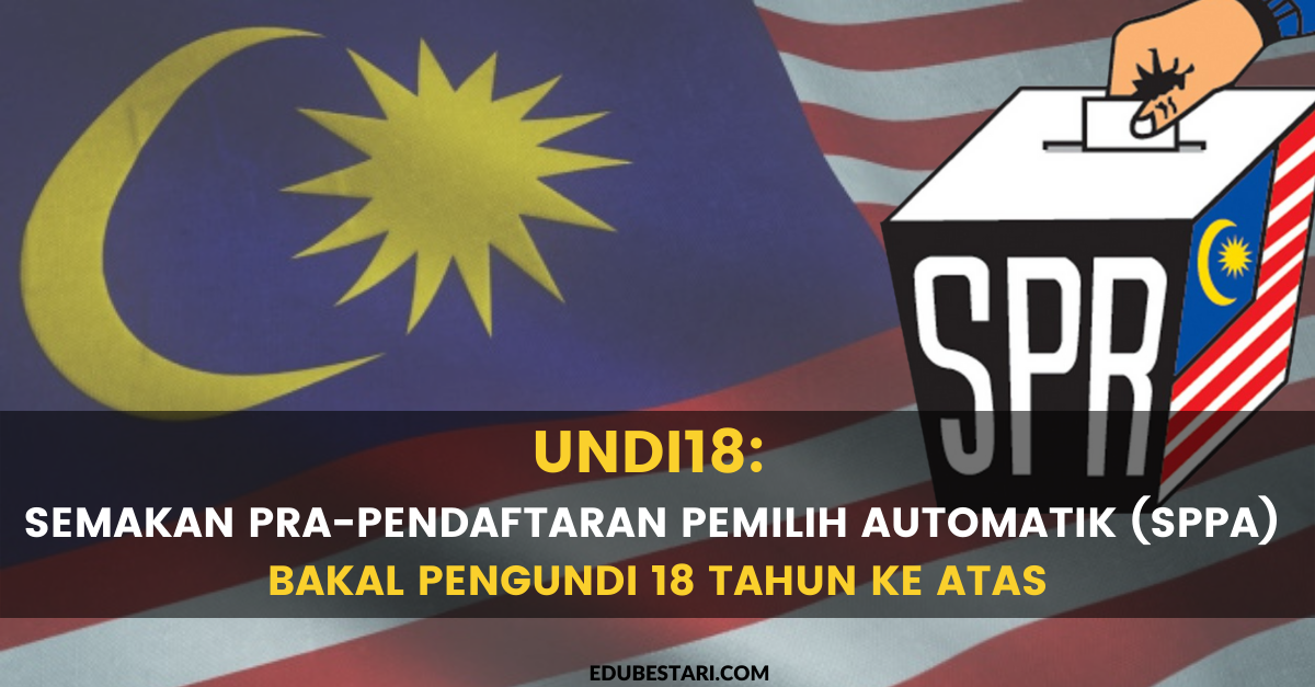 Undi18: Semak & Sahkan Pra-Pendaftaran Pemilih Automatik (SPPA) Bakal Pengundi 18 Tahun Ke Atas