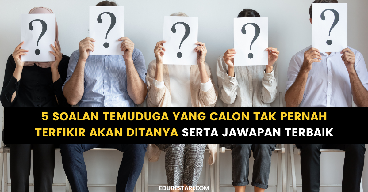 5 Soalan Temuduga Yang Calon Tak Pernah Terfikir Akan Ditanya Serta Jawapan Terbaik
