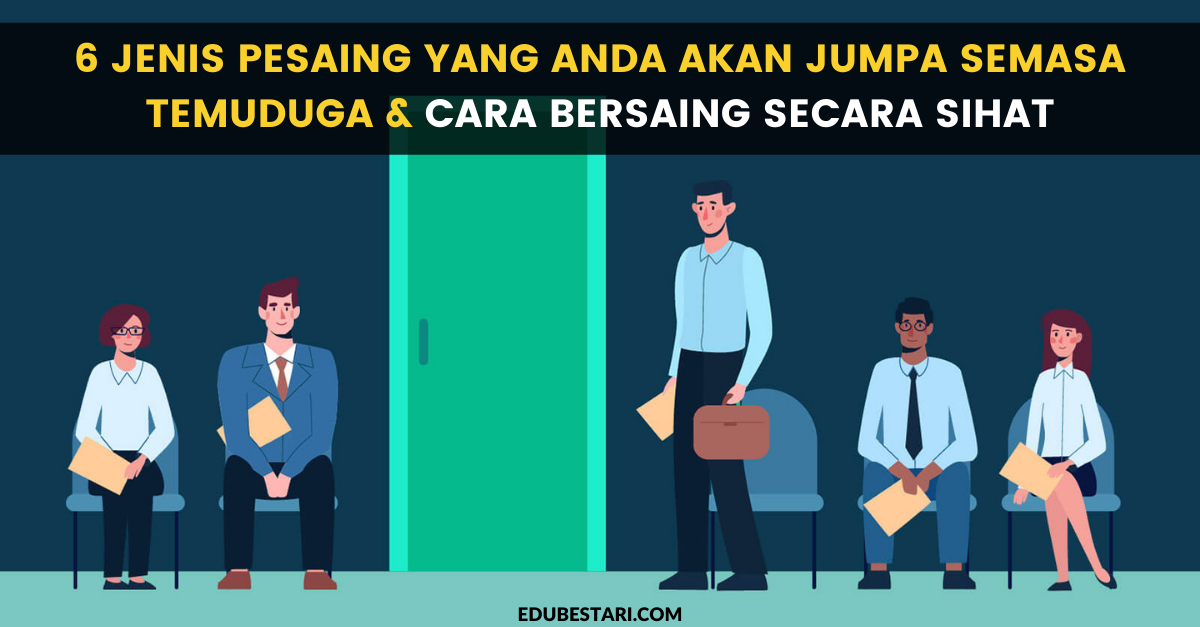 6 Jenis Pesaing Yang Anda Akan Jumpa Semasa Temuduga & Cara Bersaing Secara Sihat