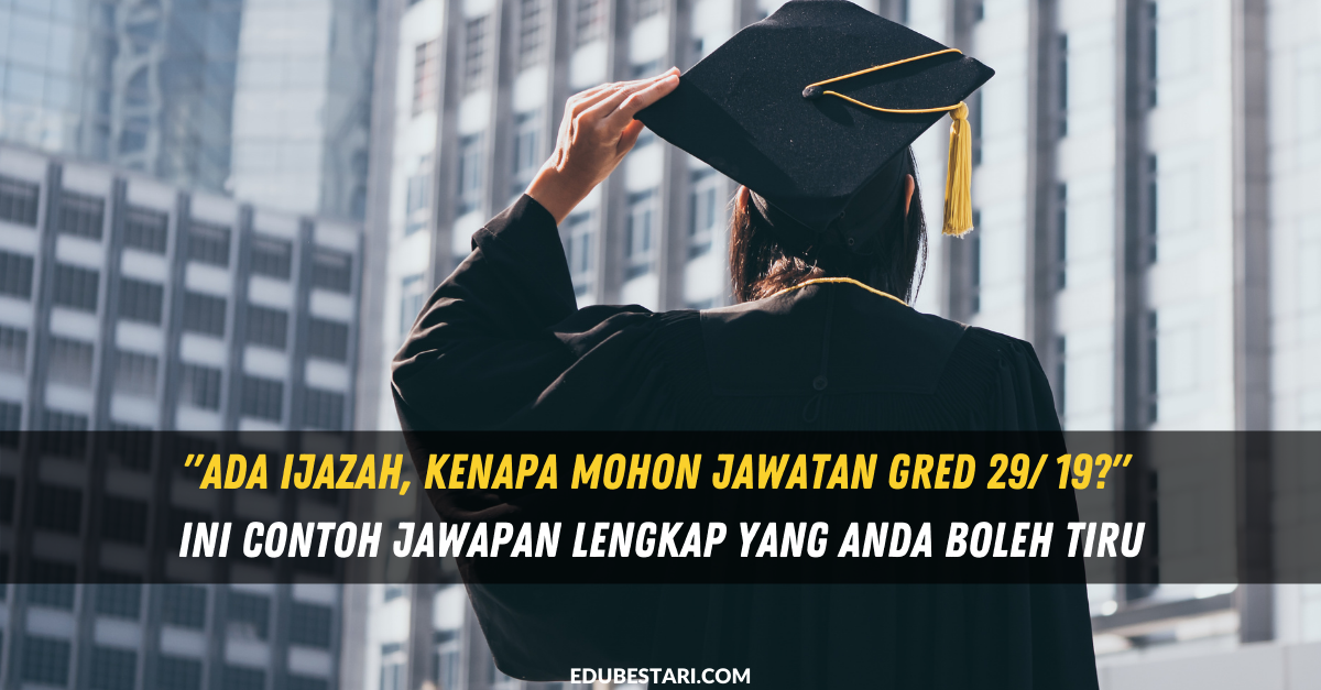 “Ada Ijazah, Kenapa Mohon Jawatan Gred 29?” Ini Contoh Jawapan Lengkap Yang Anda Boleh Tiru