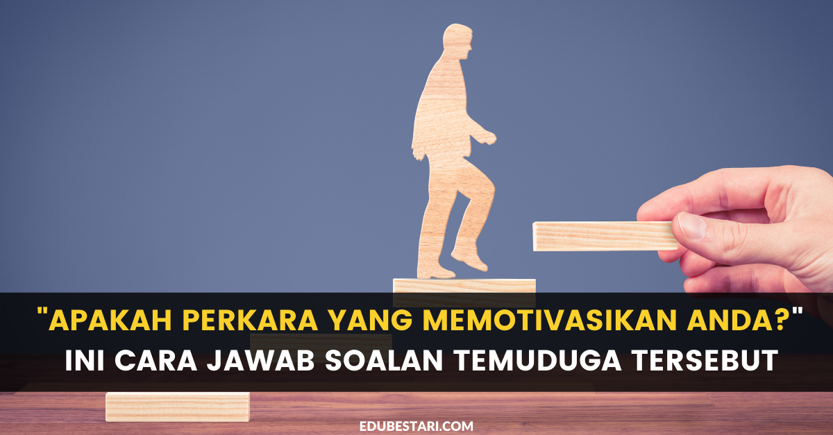 “Apakah Perkara Yang Memotivasikan Anda?” Ini Cara Jawab Soalan Temuduga Tersebut