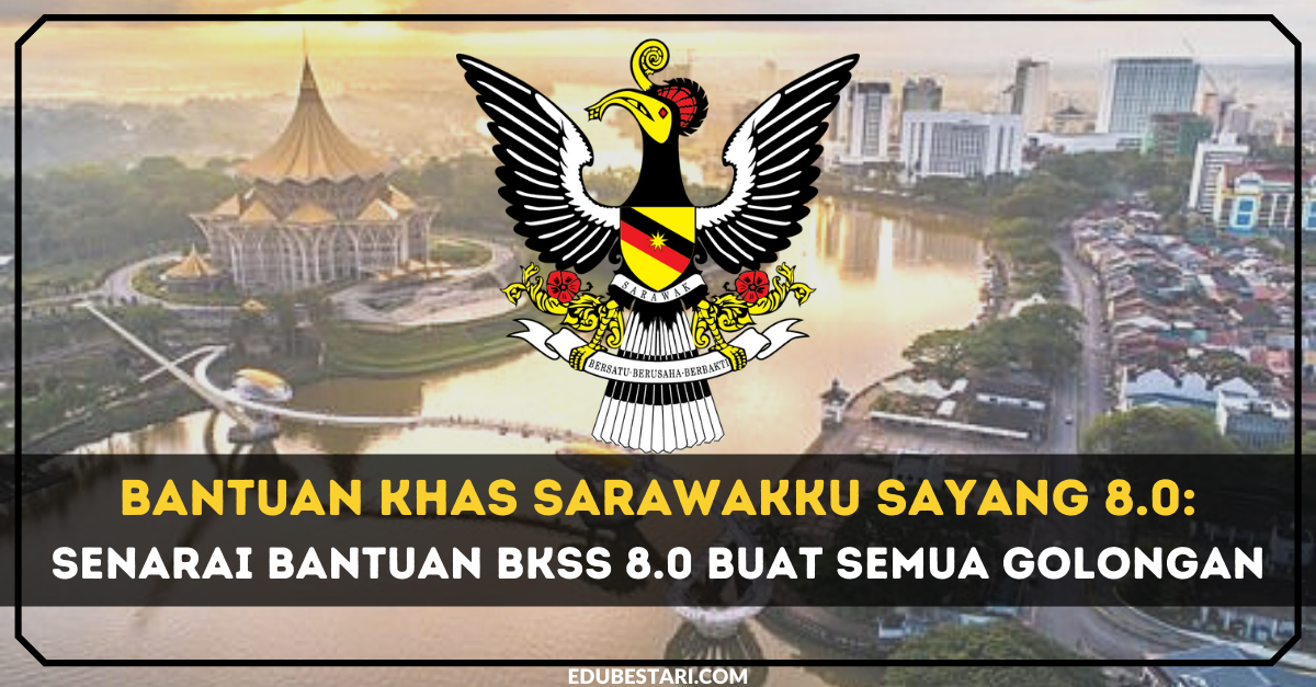 BKSS 8.0: Senarai Bantuan Khas Sarawakku Sayang Untuk Semua Golongan