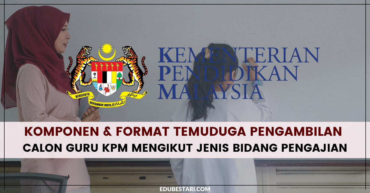 Komponen & Format Temuduga Pengambilan Calon Guru KPM Mengikut Jenis Bidang Pengajian