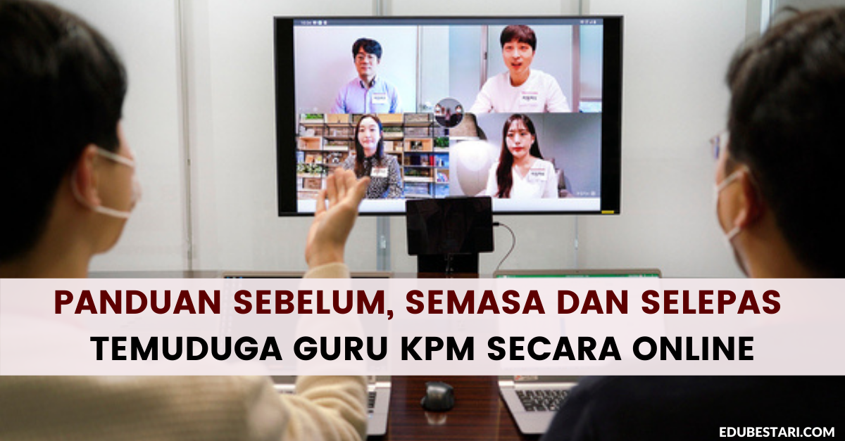 Panduan Sebelum, Semasa Dan Selepas Temuduga Guru KPM Secara Online