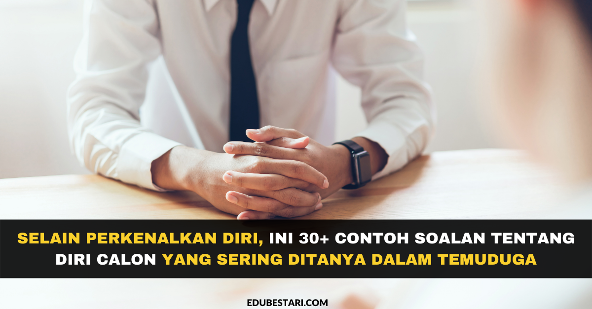 Selain Perkenalkan Diri, Ini 30+ Contoh Soalan Tentang Diri Calon Yang Sering Ditanya Dalam Temuduga