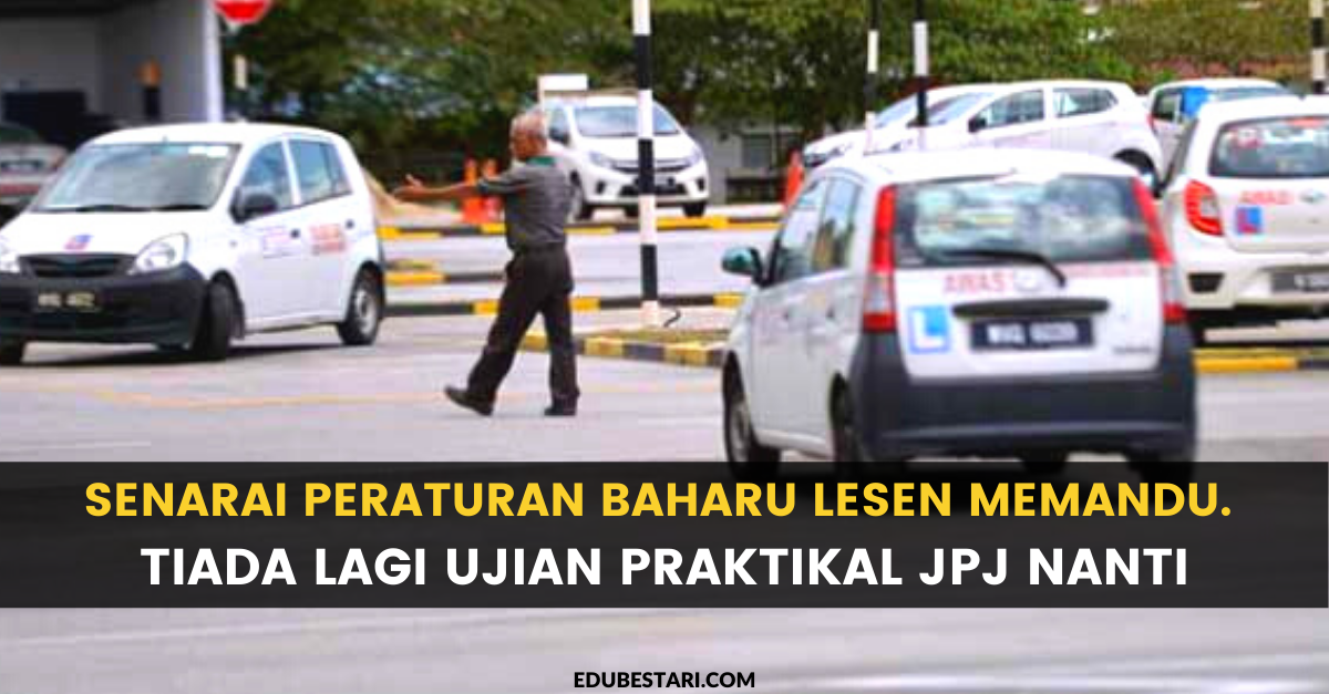 Senarai Peraturan Baharu Lesen Memandu. Tiada Lagi Ujian Praktikal JPJ Nanti