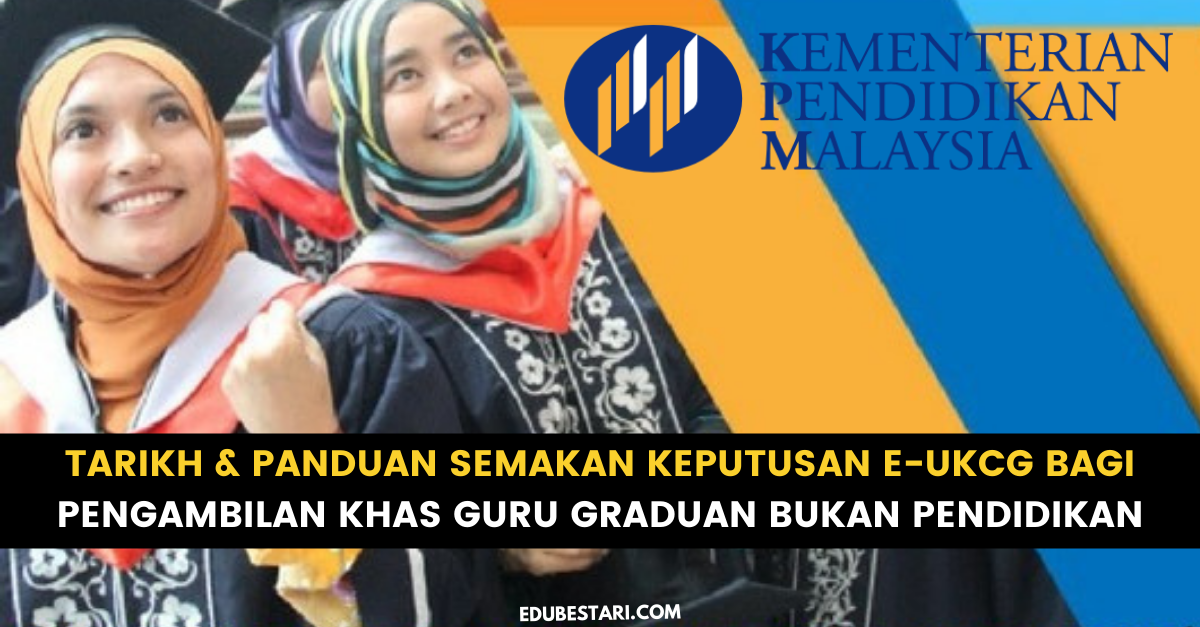 Tarikh & Panduan Semakan Keputusan e-UKCG Bagi Pengambilan Khas Guru Graduan Bukan Pendidikan