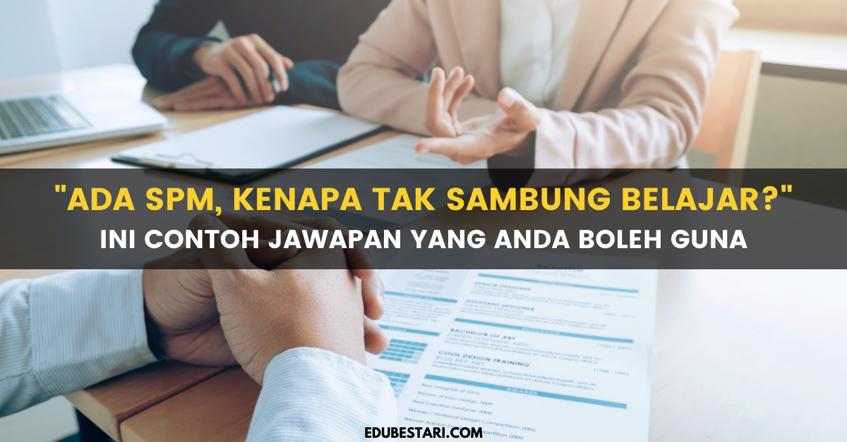 "Ada SPM, Kenapa Tak Sambung Belajar?" Ini Contoh Jawapan Yang Anda Boleh Guna Dalam Temuduga