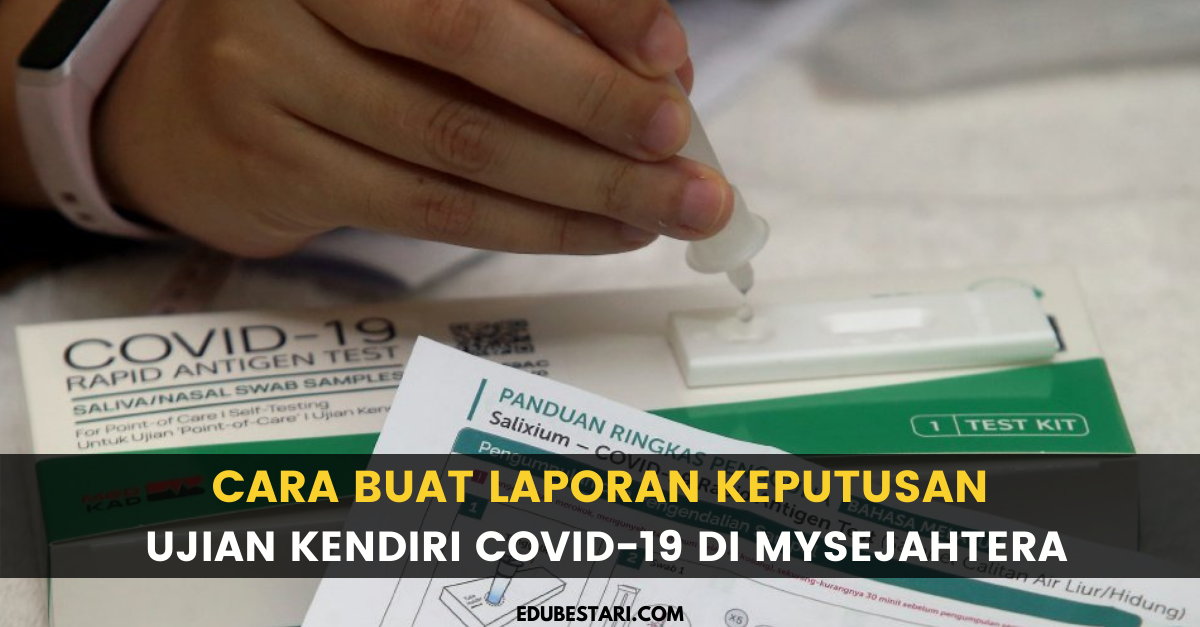 Cara Buat Laporan Keputusan Ujian Kendiri Covid-19 Di MySejahtera
