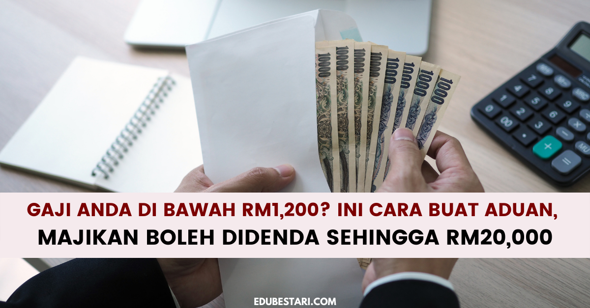 Gaji Anda Di Bawah RM1,200? Ini Cara Buat Aduan, Majikan Boleh Didenda Sehingga RM20,000