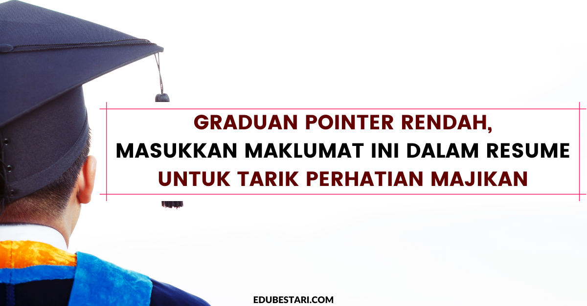 Graduan Pointer Rendah, Masukkan Maklumat Ini Dalam Resume Untuk Tarik Perhatian Majikan