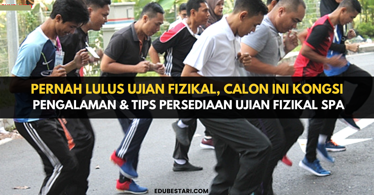 Dua Kali GAGAL, Cubaan Ketiga Lulus Ujian Fizikal, Calon Ini Kongsi Pengalaman & Tips Persediaan Ujian Fizikal SPA