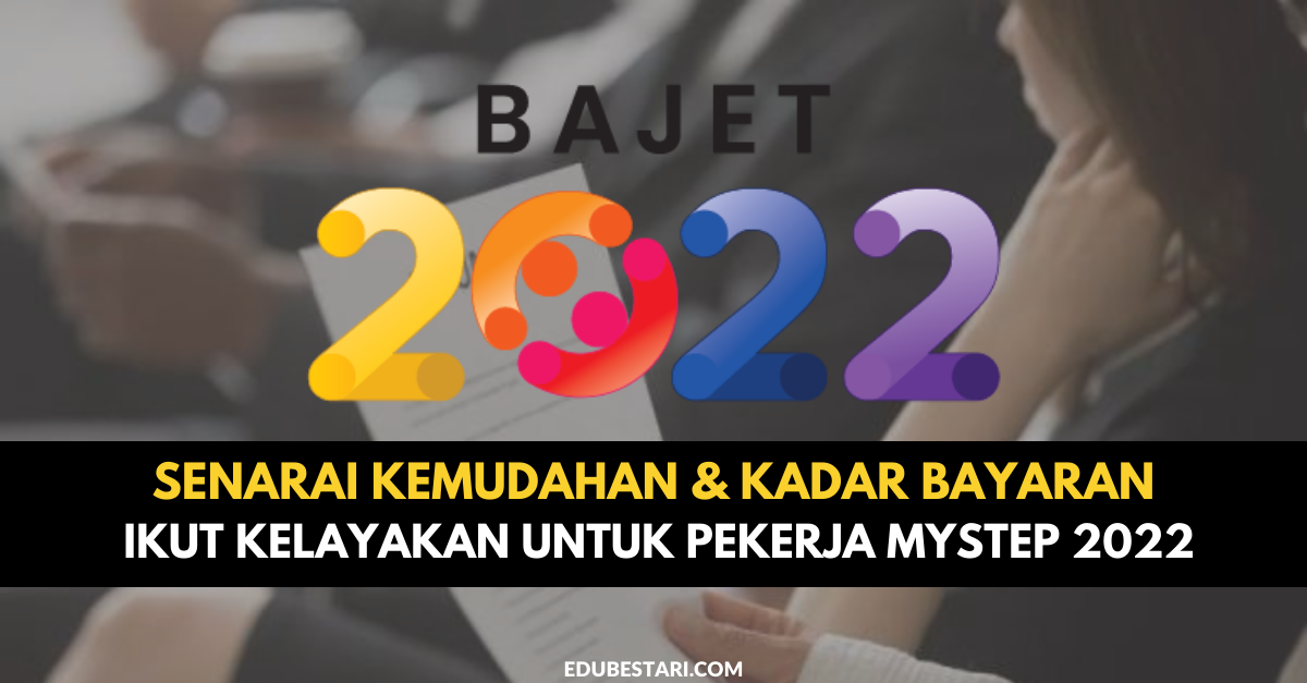 Senarai Kemudahan & Kadar Bayaran Ikut Kelayakan Untuk Pekerja MySTEP 2022