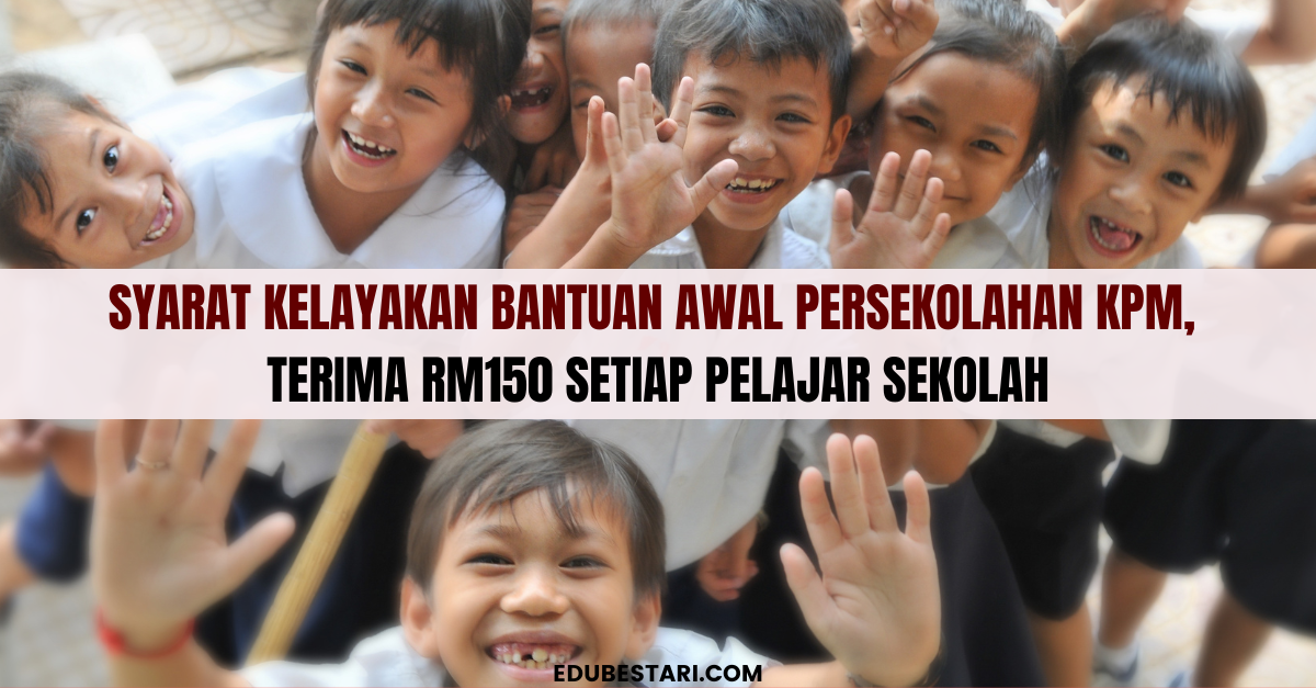 Syarat Kelayakan & Cara Mohon Bantuan Awal Persekolahan KPM 2023, Terima RM150 Setiap Pelajar Sekolah