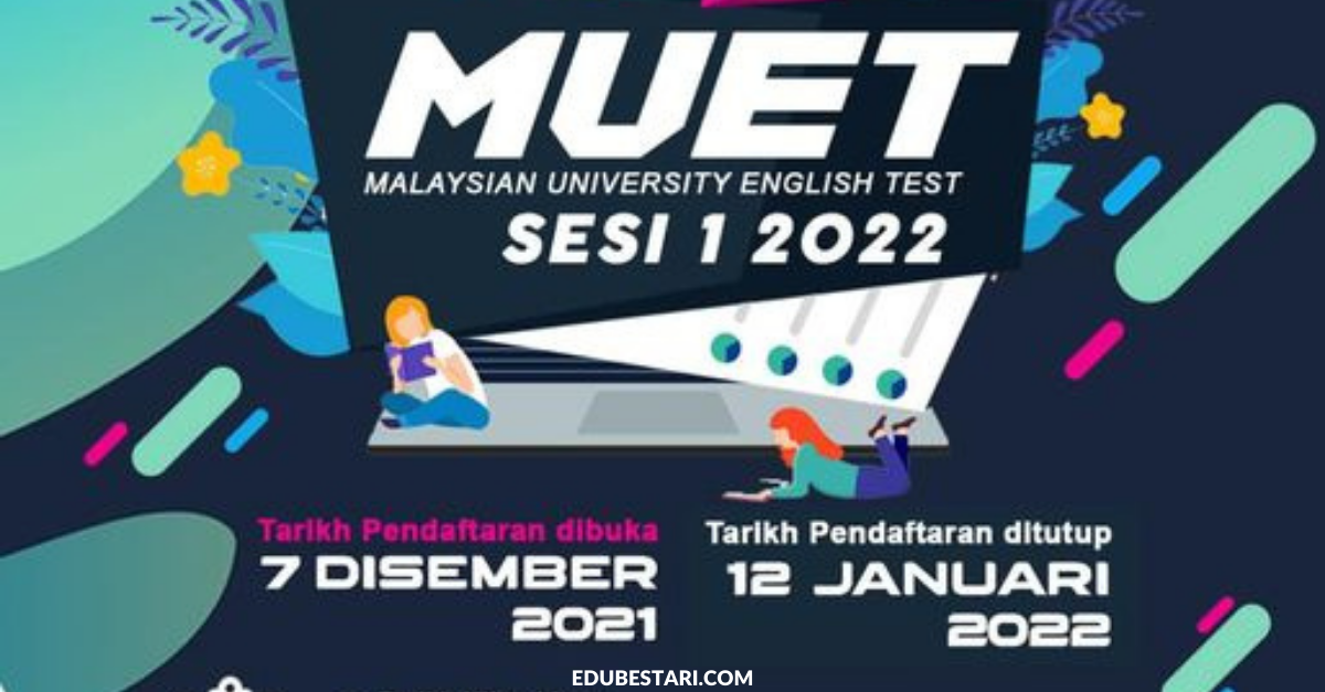 Tarikh Penting Pendaftaran & Ujian MUET Sesi 1 Tahun 2022