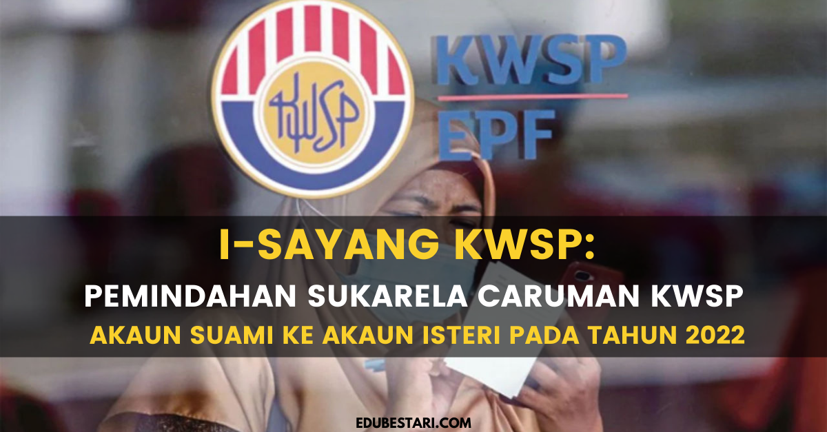 i-Sayang KWSP: Pemindahan Sukarela Caruman KWSP Akaun Suami ke Akaun Isteri Pada Tahun 2022