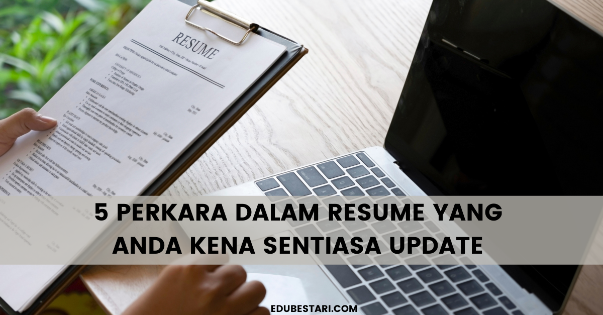 5 Perkara Dalam Resume Yang Anda Kena Sentiasa Update 