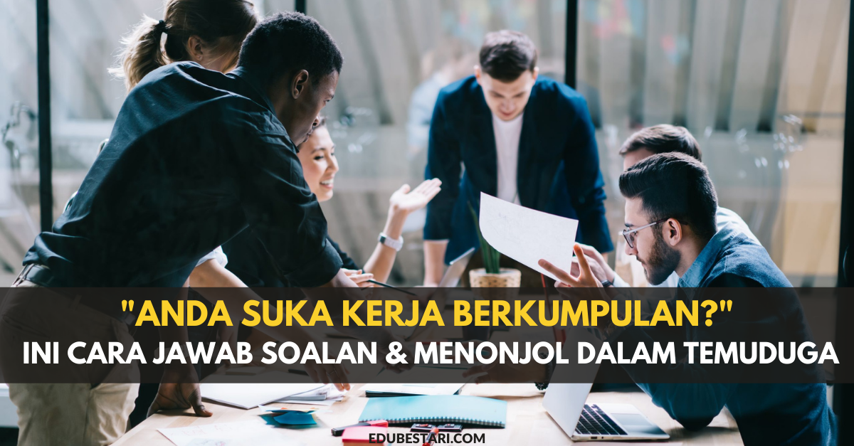 “Anda Suka Kerja Berkumpulan?” Ini Cara Jawab Soalan & Menonjol Dalam Temuduga